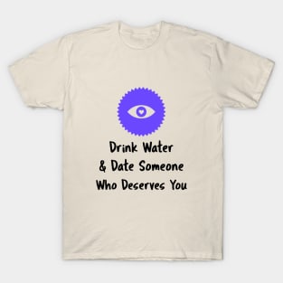 Drink Water and Date T-Shirt